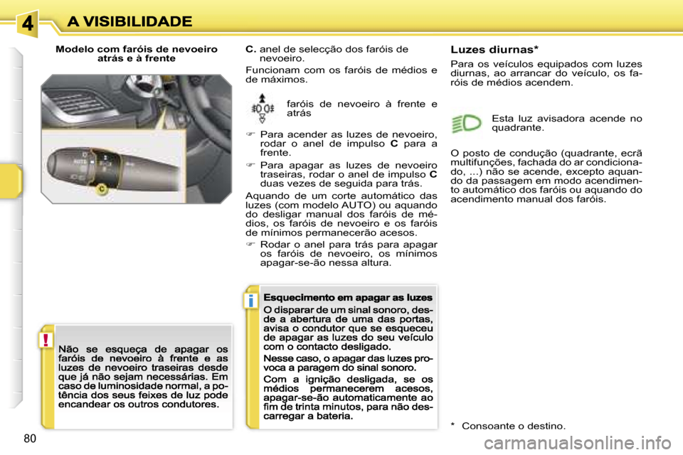 Peugeot 207 CC 2007  Manual do proprietário (in Portuguese) �!
�i
�8�0
�M�o�d�e�l�o� �c�o�m� �f�a�r�ó�i�s� �d�e� �n�e�v�o�e�i�r�o� �a�t�r�á�s� �e� �à� �f�r�e�n�t�e
�f�a�r�ó�i�s�  �d�e�  �n�e�v�o�e�i�r�o�  �à�  �f�r�e�n�t�e�  �e� �a�t�r�á�s
�C�.� � �a�n�e