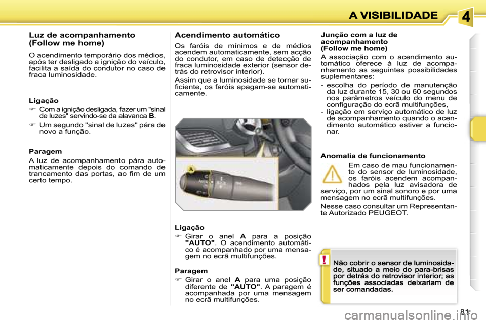 Peugeot 207 CC 2007  Manual do proprietário (in Portuguese) �!
�8�1
�J�u�n�ç�ã�o� �c�o�m� �a� �l�u�z� �d�e� �a�c�o�m�p�a�n�h�a�m�e�n�t�o� �(�F�o�l�l�o�w� �m�e� �h�o�m�e�)
�A�  �a�s�s�o�c�i�a�ç�ã�o�  �c�o�m�  �o�  �a�c�e�n�d�i�m�e�n�t�o�  �a�u�-�t�o�m�á�t�