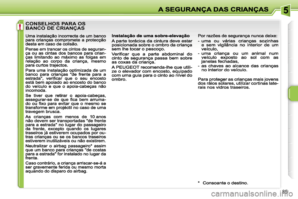 Peugeot 207 CC 2007  Manual do proprietário (in Portuguese) �!
�8�5
�C�O�N�S�E�L�H�O�S� �P�A�R�A� �O�S�  
�B�A�N�C�O� �D�E� �C�R�I�A�N�Ç�A�S                                                