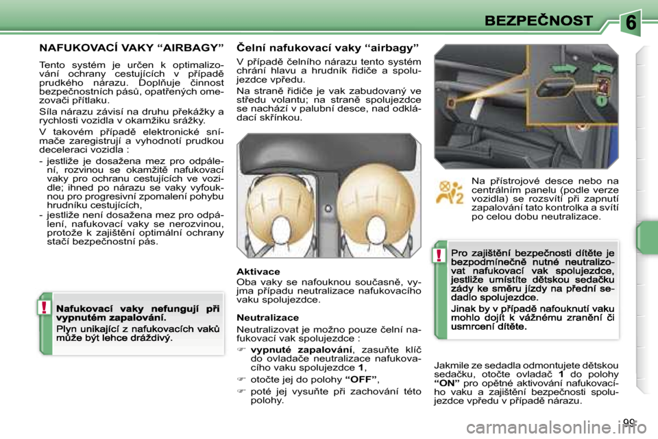 Peugeot 207 CC 2007  Návod k obsluze (in Czech) �!
�!
�9�9
�N�A�F�U�K�O�V�A�C�Í� �V�A�K�Y� �“�A�I�R�B�A�G�Y�”
�T�e�n�t�o�  �s�y�s�t�é�m�  �j�e�  �u�r�č�e�n�  �k�  �o�p�t�i�m�a�l�i�z�o�-�v�á�n�í�  �o�c�h�r�a�n�y�  �c�e�s�t�u�j�í�c�í�c�h� 