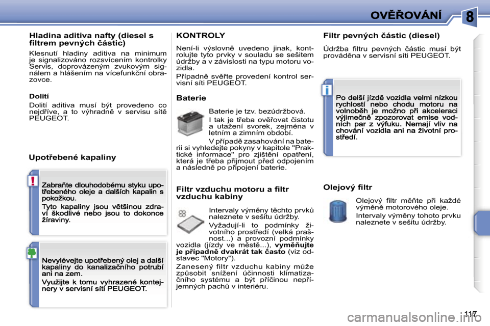 Peugeot 207 CC 2007  Návod k obsluze (in Czech) �!
�i
�1�1�7
�H�l�a�d�i�n�a� �a�d�i�t�i�v�a� �n�a�f�t�y� �(�d�i�e�s�e�l� �s� �ﬁ�l�t�r�e�m� �p�e�v�n�ý�c�h� �č�á�s�t�i�c�)
�K�l�e�s�n�u�t�í�  �h�l�a�d�i�n�y�  �a�d�i�t�i�v�a�  �n�a�  �m�i�n�i�m�u