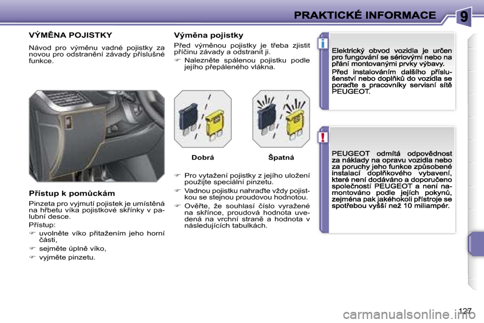 Peugeot 207 CC 2007  Návod k obsluze (in Czech) �!
�i
�1�2�7
�V�Ý�M(�N�A� �P�O�J�I�S�T�K�Y
�N�á�v�o�d�  �p�r�o�  �v�ý�m)�n�u�  �v�a�d�n�é�  �p�o�j�i�s�t�k�y�  �z�a� �n�o�v�o�u� �p�r�o� �o�d�s�t�r�a�n)�n�í� �z�á�v�a�d�y� �p9�í�s�l�u�š�n�