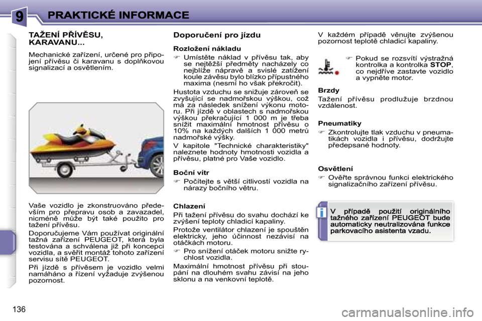 Peugeot 207 CC 2007  Návod k obsluze (in Czech) �i
�1�3�6
�T�A�Ž�E�N�Í� �P8�Í�V(�S�U�,�  
�K�A�R�A�V�A�N�U�.�.�.
�M�e�c�h�a�n�i�c�k�é� �z�a9�í�z�e�n�í�,� �u�r�č�e�n�é� �p�r�o� �p9�i�p�o�-�j�e�n�í�  �p9�í�v)�s�u�  �č�i�  �k�a�r�a�v�