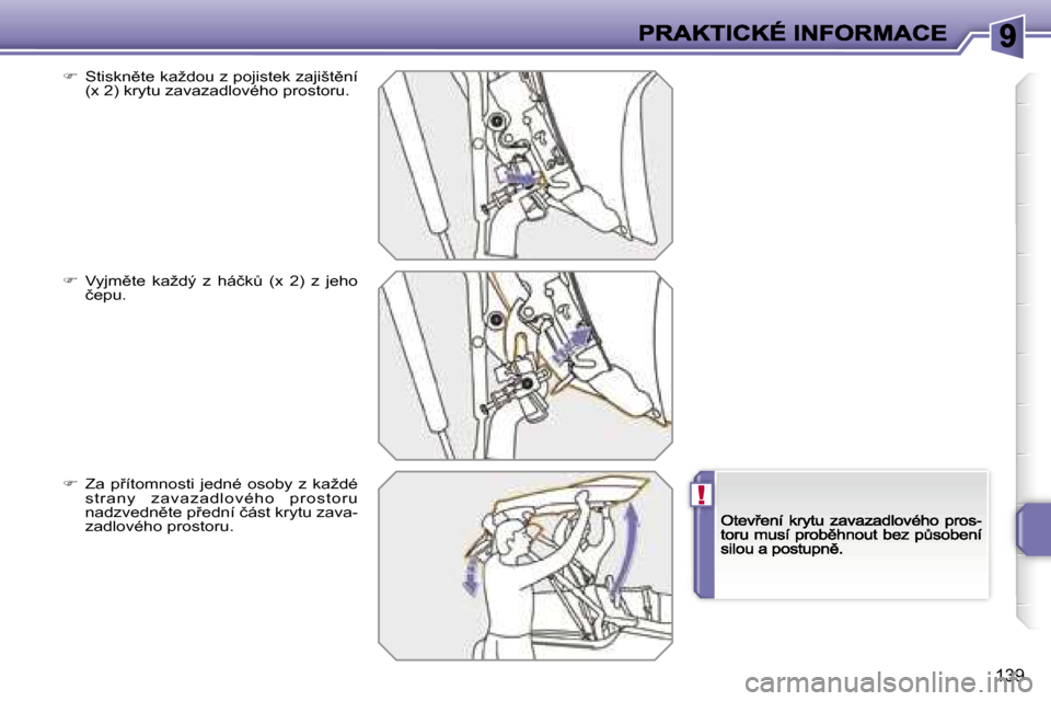 Peugeot 207 CC 2007  Návod k obsluze (in Czech) �!
�1�3�9
��  �S�t�i�s�k�n)�t�e� �k�a�ž�d�o�u� �z� �p�o�j�i�s�t�e�k� �z�a�j�i�š�t)�n�í� �(�x� �2�)� �k�r�y�t�u� �z�a�v�a�z�a�d�l�o�v�é�h�o� �p�r�o�s�t�o�r�u�.
��  �V�y�j�m)�t�e�  �k�a�ž�