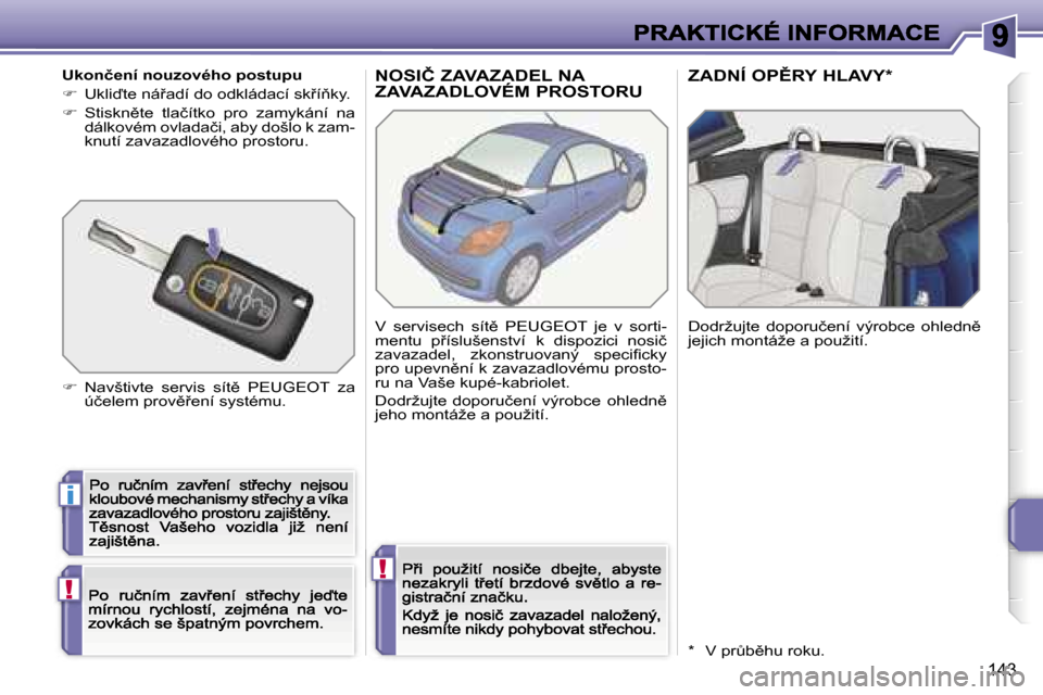 Peugeot 207 CC 2007  Návod k obsluze (in Czech) �i
�!
�!
�1�4�3
�N�O�S�I�Č� �Z�A�V�A�Z�A�D�E�L� �N�A�  
�Z�A�V�A�Z�A�D�L�O�V�É�M� �P�R�O�S�T�O�R�U�Z�A�D�N�Í� �O�P(�R�Y� �H�L�A�V�Y�*
�V�  �s�e�r�v�i�s�e�c�h�  �s�í�t)�  �P�E�U�G�E�O�T�  �j�e�  