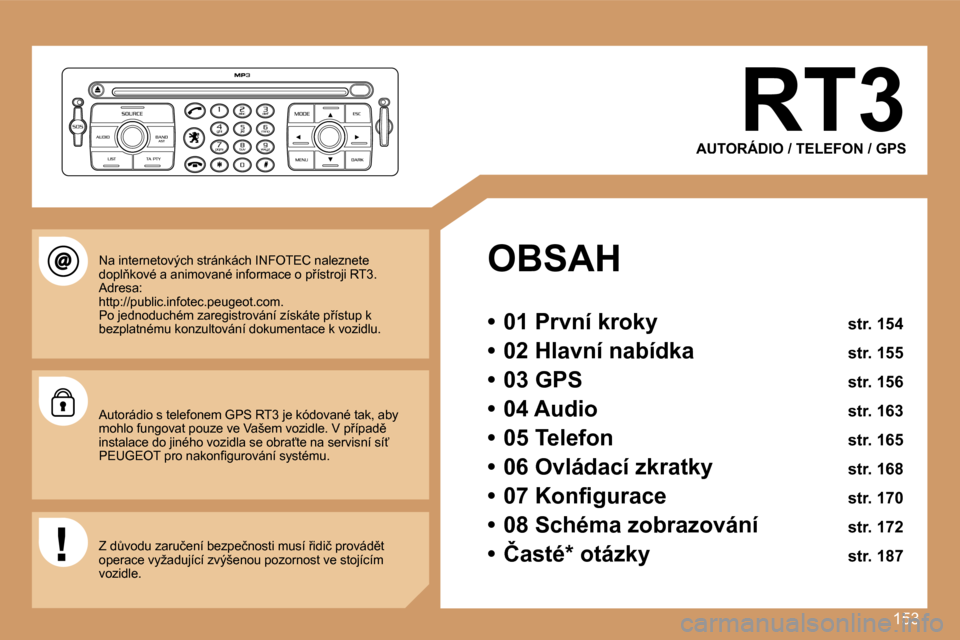 Peugeot 207 CC 2007  Návod k obsluze (in Czech) �1�5�3
�R�T�3
�A�U�T�O�R�Á�D�I�O� �/� �T�E�L�E�F�O�N� �/� �G�P�S
�O�B�S�A�H
�•�  �0�1� �P�r�v�n�í� �k�r�o�k�y� �s�t�r�.� �1�5�4
�•�  �0�2� �H�l�a�v�n�í� �n�a�b�í�d�k�a� �s�t�r�.� �1�5�5
�•� 