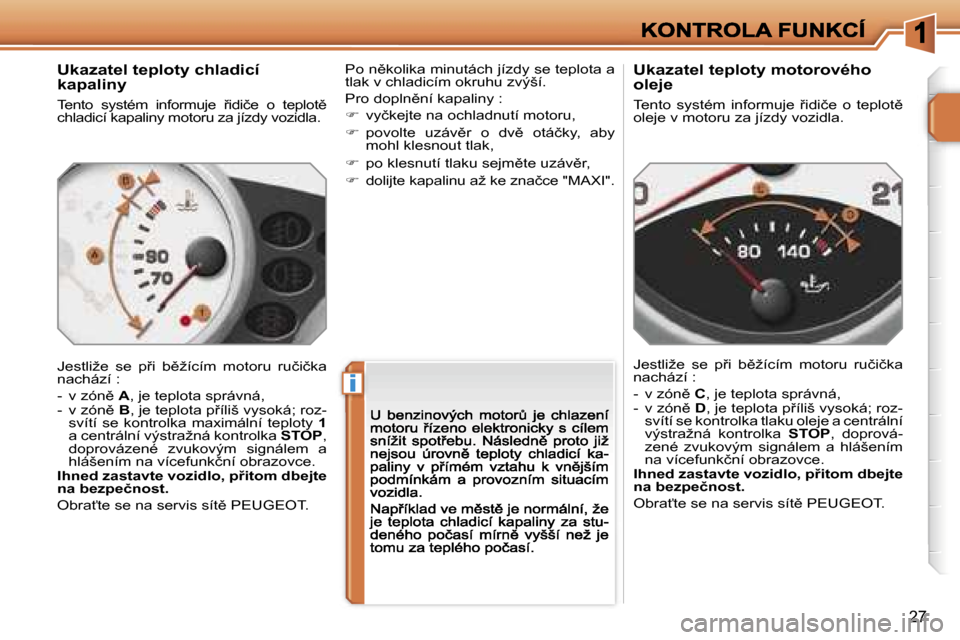 Peugeot 207 CC 2007  Návod k obsluze (in Czech) �i
�2�7
�U�k�a�z�a�t�e�l� �t�e�p�l�o�t�y� �c�h�l�a�d�i�c�í� �k�a�p�a�l�i�n�y
�T�e�n�t�o�  �s�y�s�t�é�m�  �i�n�f�o�r�m�u�j�e�  9�i�d�i�č�e�  �o�  �t�e�p�l�o�t)� �c�h�l�a�d�i�c�í� �k�a�p�a�l�i�n�y