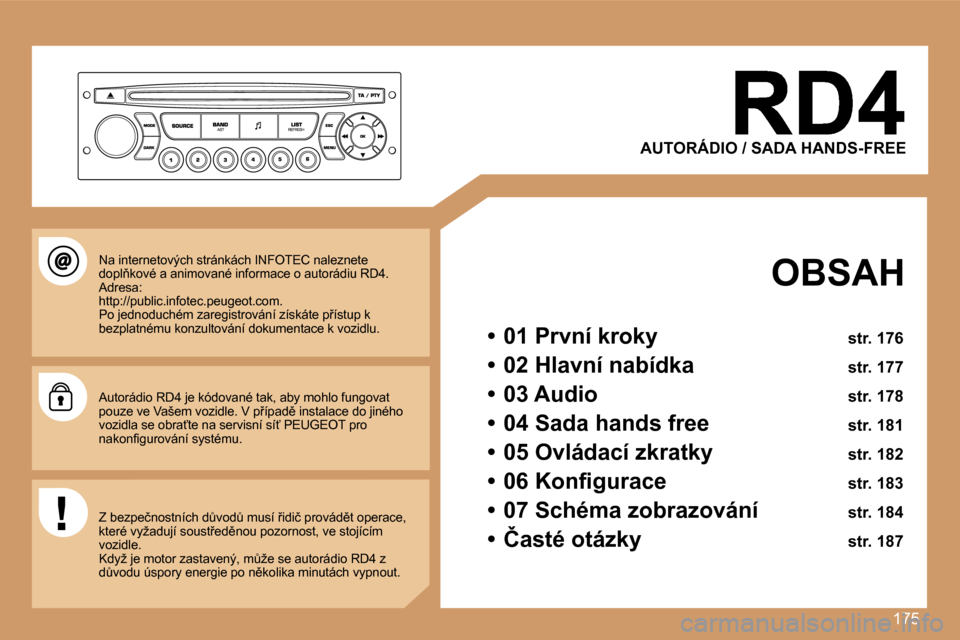 Peugeot 207 CC 2007  Návod k obsluze (in Czech) �1�7�5
�A�U�T�O�R�Á�D�I�O� �/� �S�A�D�A� �H�A�N�D�S�-�F�R�E�E
�O�B�S�A�H
�•�  �0�1� �P�r�v�n�í� �k�r�o�k�y� �s�t�r�.� �1�7�6� 
�•�  �0�2� �H�l�a�v�n�í� �n�a�b�í�d�k�a� �s�t�r�.� �1�7�7� 
�•�