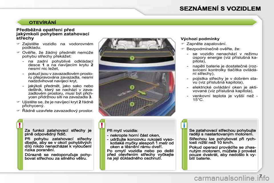 Peugeot 207 CC 2007  Návod k obsluze (in Czech) �!�!�i
�O�T�E�V�Í�R�Á�N�Í
�P9�e�d�b)�ž�n�á� �o�p�a�t9�e�n�í� �p9�e�d� �j�a�k�ý�m�k�o�l�i� �p�o�h�y�b�e�m� �z�a�t�a�h�o�v�a�c�í� �s�t9�e�c�h�y
��  �Z�a�j�i�s�t)�t�e�  �v�o�z�i�d�l�o�  
