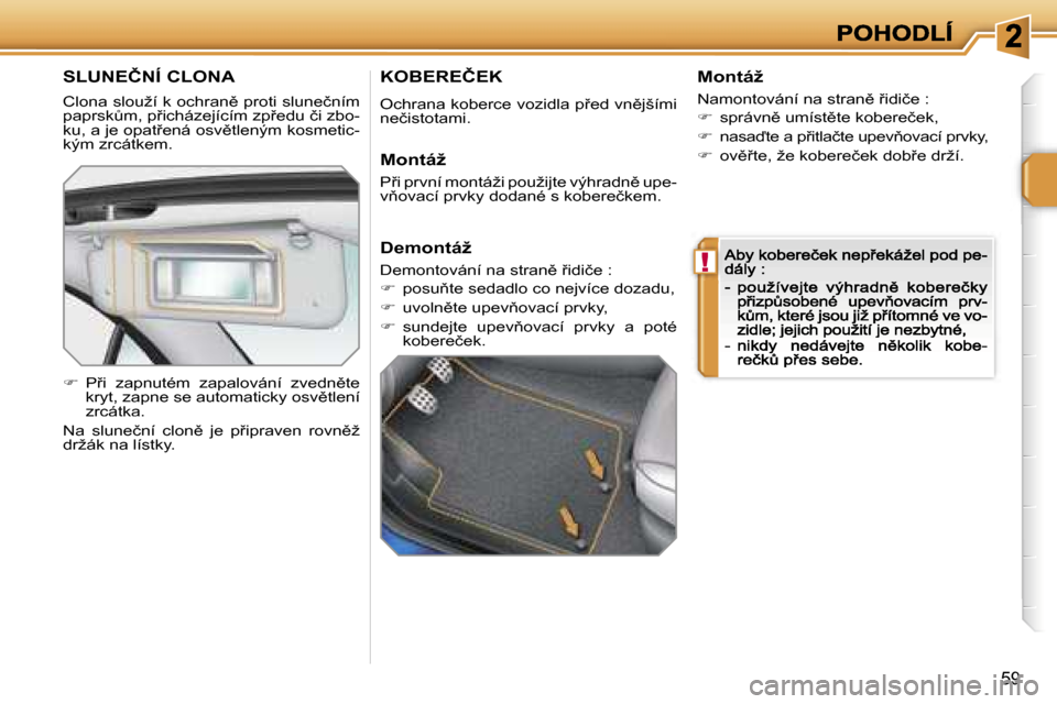 Peugeot 207 CC 2007  Návod k obsluze (in Czech) �!
�5�9
�S�L�U�N�E�Č�N�Í� �C�L�O�N�A
�C�l�o�n�a� �s�l�o�u�ž�í� �k� �o�c�h�r�a�n)� �p�r�o�t�i� �s�l�u�n�e�č�n�í�m� �p�a�p�r�s�kA�m�,� �p9�i�c�h�á�z�e�j�í�c�í�m� �z�p9�e�d�u� �č�i� �z�b�o�