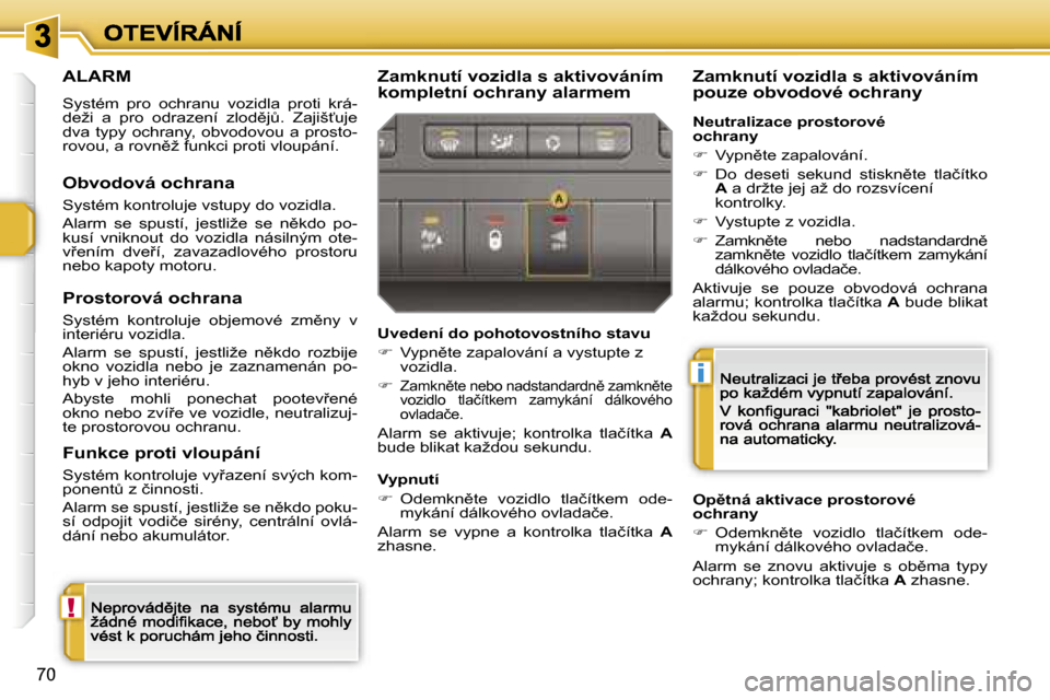 Peugeot 207 CC 2007  Návod k obsluze (in Czech) �!
�i
�7�0
�A�L�A�R�M
�S�y�s�t�é�m�  �p�r�o�  �o�c�h�r�a�n�u�  �v�o�z�i�d�l�a�  �p�r�o�t�i�  �k�r�á�-�d�e�ž�i�  �a�  �p�r�o�  �o�d�r�a�z�e�n�í�  �z�l�o�d)�jA�.�  �Z�a�j�i�š?�u�j�e� �d�v�a�  �t