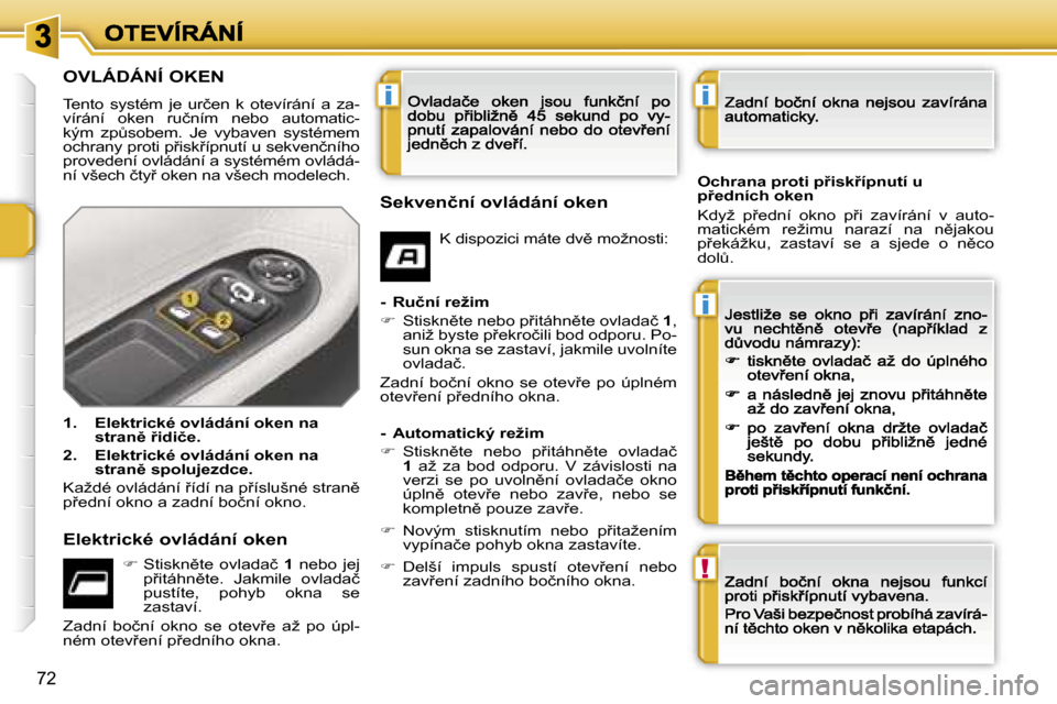 Peugeot 207 CC 2007  Návod k obsluze (in Czech) �i
�i
�!
�i
�7�2
�O�V�L�Á�D�Á�N�Í� �O�K�E�N
�T�e�n�t�o�  �s�y�s�t�é�m�  �j�e�  �u�r�č�e�n�  �k�  �o�t�e�v�í�r�á�n�í�  �a�  �z�a�-�v�í�r�á�n�í�  �o�k�e�n�  �r�u�č�n�í�m�  �n�e�b�o�  �a�u�t