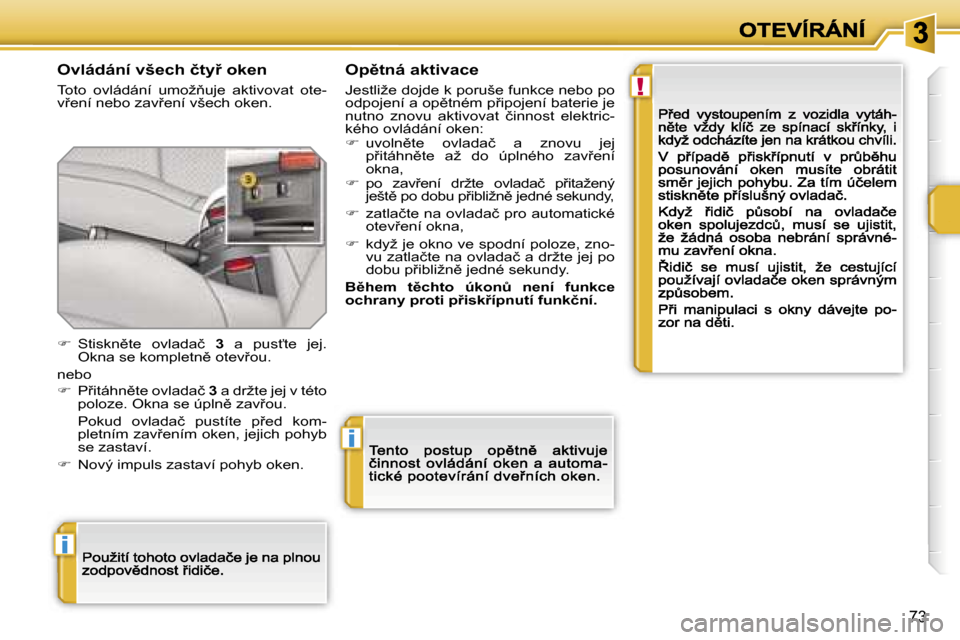 Peugeot 207 CC 2007  Návod k obsluze (in Czech) �!
�i
�i
�7�3
�O�v�l�á�d�á�n�í� �v�š�e�c�h� �č�t�y9� �o�k�e�n
�T�o�t�o�  �o�v�l�á�d�á�n�í�  �u�m�o�ž3�u�j�e�  �a�k�t�i�v�o�v�a�t�  �o�t�e�-�v9�e�n�í� �n�e�b�o� �z�a�v9�e�n�í� �v�š�e�c�