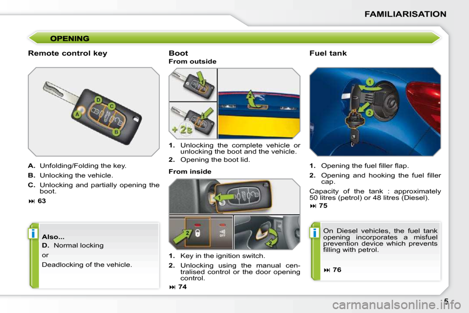 Peugeot 207 CC Dag 2010  Owners Manual ii
FAMILIARISATION
  Remote control key  
  
A. � �  �U�n�f�o�l�d�i�n�g�/�F�o�l�d�i�n�g� �t�h�e� �k�e�y�.� 
  
B.    Unlocking the vehicle. 
  
C. � �  �U�n�l�o�c�k�i�n�g�  �a�n�d�  �p�a�r�t�i�a�l�l�y