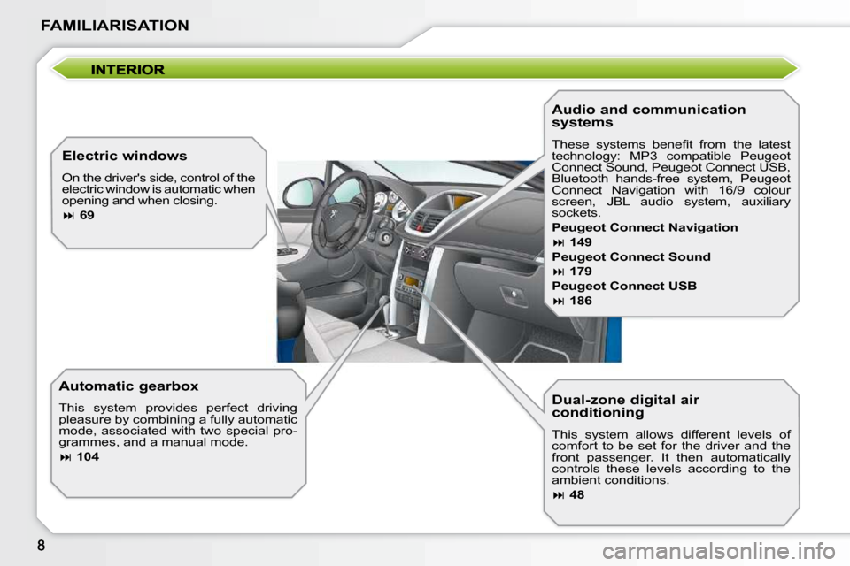 Peugeot 207 CC Dag 2010  Owners Manual FAMILIARISATION
  Dual-zone digital air  
conditioning  
� �T�h�i�s�  �s�y�s�t�e�m�  �a�l�l�o�w�s�  �d�i�f�f�e�r�e�n�t�  �l�e�v�e�l�s�  �o�f�  
�c�o�m�f�o�r�t�  �t�o�  �b�e�  �s�e�t�  �f�o�r�  �t�h�e�