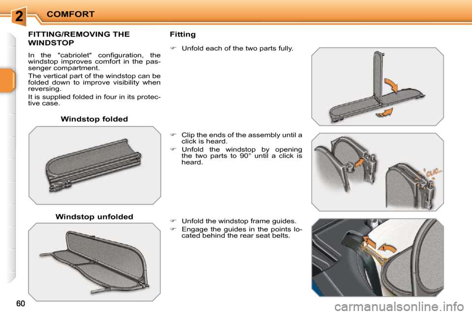 Peugeot 207 CC Dag 2010 Repair Manual COMFORT
  Windstop folded  
FITTING/REMOVING THE 
WINDSTOP 
� �I�n�  �t�h�e�  �"�c�a�b�r�i�o�l�e�t�"�  �c�o�n�ﬁ� �g�u�r�a�t�i�o�n�,�  �t�h�e�  
windstop  improves  comfort  in  the  pas-
senger comp