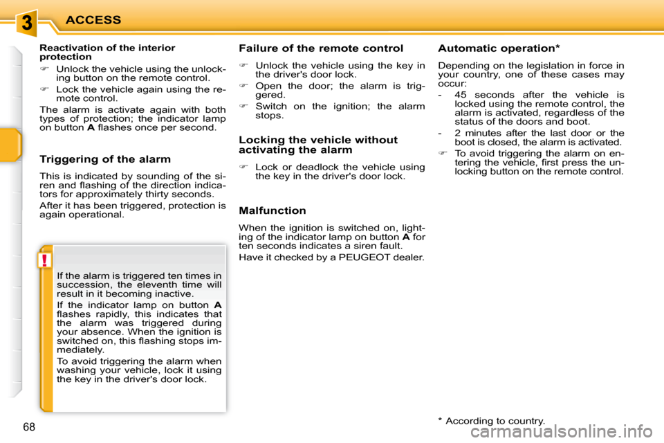 Peugeot 207 CC Dag 2010 Manual PDF !
ACCESS
68
  Triggering of the alarm  
 This  is  indicated  by  sounding  of  the  si- 
�r�e�n� �a�n�d� �ﬂ� �a�s�h�i�n�g� �o�f� �t�h�e� �d�i�r�e�c�t�i�o�n� �i�n�d�i�c�a�-
tors for approximately th