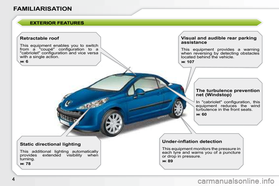 Peugeot 207 CC Dag 2007.5  Owners Manual FAMILIARISATION
  Retractable roof  
� �T�h�i�s�  �e�q�u�i�p�m�e�n�t�  �e�n�a�b�l�e�s�  �y�o�u�  �t�o�  �s�w�i�t�c�h�  
�f�r�o�m�  �a�  �"�c�o�u�p�é�"�  �c�o�n�i� �g�u�r�a�t�i�o�n�  �t�o�  �a� 
�"�c�