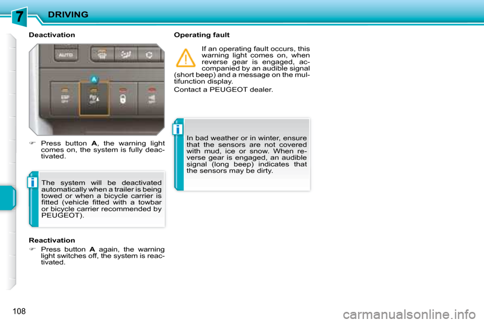 Peugeot 207 CC Dag 2007.5  Owners Manual i
i
DRIVING
108
  Deactivation    Operating fault � �I�f� �a�n� �o�p�e�r�a�t�i�n�g� �f�a�u�l�t� �o�c�c�u�r�s�,� �t�h�i�s�  
�w�a�r�n�i�n�g�  �l�i�g�h�t�  �c�o�m�e�s�  �o�n�,�  �w�h�e�n� 
�r�e�v�e�r�s�