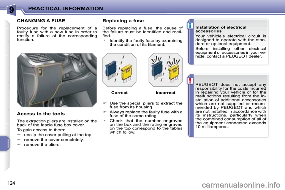 Peugeot 207 CC Dag 2007.5  Owners Manual !
i
PRACTICAL INFORMATION
124
� �P�E�U�G�E�O�T�  �d�o�e�s�  �n�o�t�  �a�c�c�e�p�t�  �a�n�y�  
�r�e�s�p�o�n�s�i�b�i�l�i�t�y� �f�o�r� �t�h�e� �c�o�s�t�s� �i�n�c�u�r�r�e�d� 
�i�n�  �r�e�p�a�i�r�i�n�g�  �
