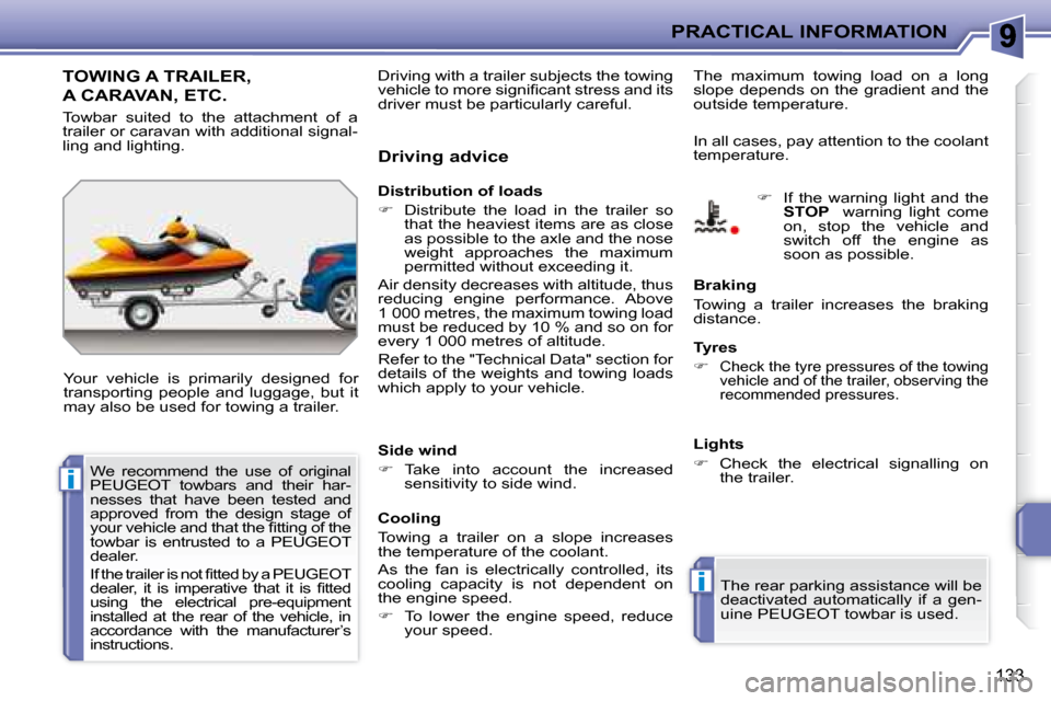 Peugeot 207 CC Dag 2007.5  Owners Manual i
i
PRACTICAL INFORMATION
133
TOWING A TRAILER, 
A CARAVAN, ETC. 
� �Y�o�u�r�  �v�e�h�i�c�l�e�  �i�s�  �p�r�i�m�a�r�i�l�y�  �d�e�s�i�g�n�e�d�  �f�o�r�  
�t�r�a�n�s�p�o�r�t�i�n�g�  �p�e�o�p�l�e�  �a�n�