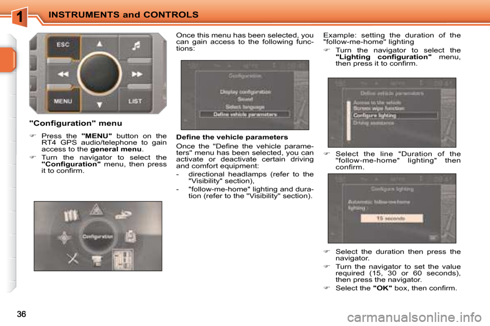 Peugeot 207 CC Dag 2007.5 Owners Guide INSTRUMENTS and CONTROLS
�	�	�D�e�i�	�n�e�	�t�h�e�	�v�e�h�i�c�l�e�	�p�a�r�a�m�e�t�e�r�s�	 
� �O�n�c�e�  �t�h�e�  �"�D�e�i� �n�e�  �t�h�e�  �v�e�h�i�c�l�e�  �p�a�r�a�m�e�- 
ters" menu has been selected