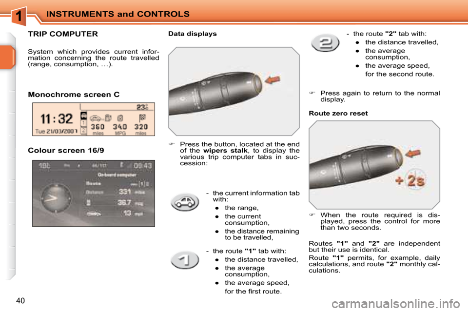 Peugeot 207 CC Dag 2007.5 Owners Guide INSTRUMENTS and CONTROLS
40
� � � �-� �  �t�h�e� �c�u�r�r�e�n�t� �i�n�f�o�r�m�a�t�i�o�n� �t�a�b� �w�i�t�h�:� 
�  � � � 