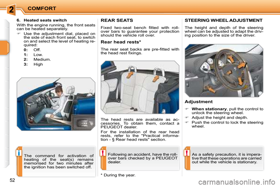 Peugeot 207 CC Dag 2007.5  Owners Manual !i!
COMFORT
52
REAR SEATS 
� �F�i�x�e�d�  �t�w�o�-�s�e�a�t�  �b�e�n�c�h�  �i� �t�t�e�d�  �w�i�t�h�  �r�o�l�l�- 
�o�v�e�r�  �b�a�r�s�  �t�o�  �g�u�a�r�a�n�t�e�e�  �y�o�u�r�  �p�r�o�t�e�c�t�i�o�n� 
shou