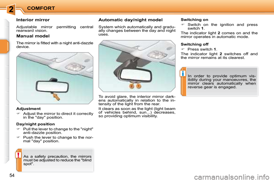 Peugeot 207 CC Dag 2007.5 Workshop Manual !
i
COMFORT
54
       Interior mirror  
� �A�d�j�u�s�t�a�b�l�e�  �m�i�r�r�o�r�  �p�e�r�m�i�t�t�i�n�g�  �c�e�n�t�r�a�l�  
�r�e�a�r�w�a�r�d� �v�i�s�i�o�n�.� �  
  Adjustment  
   
� � �  �A�d�j�u�s�t