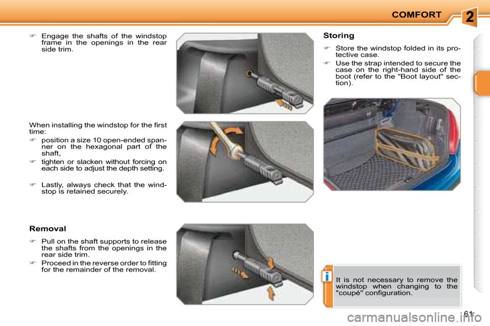 Peugeot 207 CC Dag 2007.5 Repair Manual i
COMFORT
61
  
� � �  �E�n�g�a�g�e�  �t�h�e�  �s�h�a�f�t�s�  �o�f�  �t�h�e�  �w�i�n�d�s�t�o�p� 
�f�r�a�m�e�  �i�n�  �t�h�e�  �o�p�e�n�i�n�g�s�  �i�n�  �t�h�e�  �r�e�a�r�  
side trim.  
� �W�h�e�n�