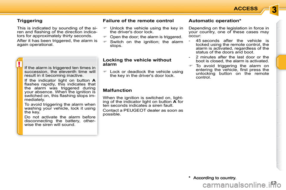 Peugeot 207 CC Dag 2007.5 Manual PDF !
ACCESS
67
  Triggering  
� �T�h�i�s�  �i�s�  �i�n�d�i�c�a�t�e�d�  �b�y�  �s�o�u�n�d�i�n�g�  �o�f�  �t�h�e�  �s�i�- 
�r�e�n� �a�n�d� �l� �a�s�h�i�n�g� �o�f� �t�h�e� �d�i�r�e�c�t�i�o�n� �i�n�d�i�c�a�-