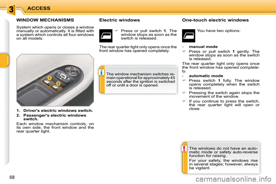 Peugeot 207 CC Dag 2007.5 Manual PDF !
i
ACCESS
68
WINDOW MECHANISMS 
 �S�y�s�t�e�m� �w�h�i�c�h� �o�p�e�n�s� �o�r� �c�l�o�s�e�s� �a� �w�i�n�d�o�w�  
�m�a�n�u�a�l�l�y� �o�r� �a�u�t�o�m�a�t�i�c�a�l�l�y�.� �I�t� �i�s� �i� �t�t�e�d� �w�i�t�h