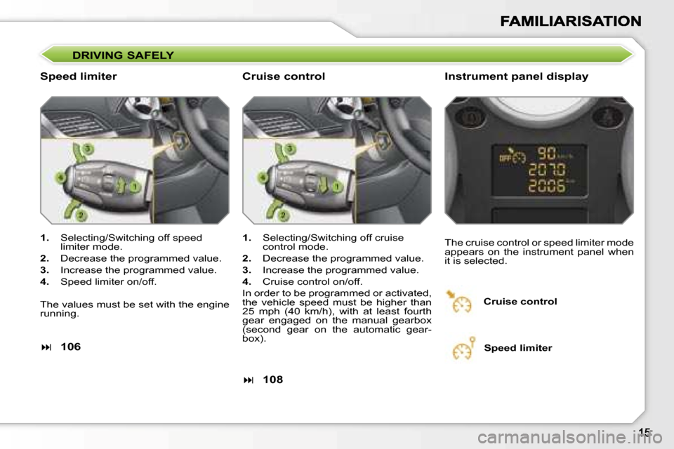 Peugeot 207 CC Dag 2007 User Guide �D�R�I�V�I�N�G� �S�A�F�E�L�Y
�S�p�e�e�d� �l�i�m�i�t�e�r�I�n�s�t�r�u�m�e�n�t� �p�a�n�e�l� �d�i�s�p�l�a�y
�1�.�  �S�e�l�e�c�t�i�n�g�/�S�w�i�t�c�h�i�n�g� �o�f�f� �s�p�e�e�d� �l�i�m�i�t�e�r� �m�o�d�e�.
�2
