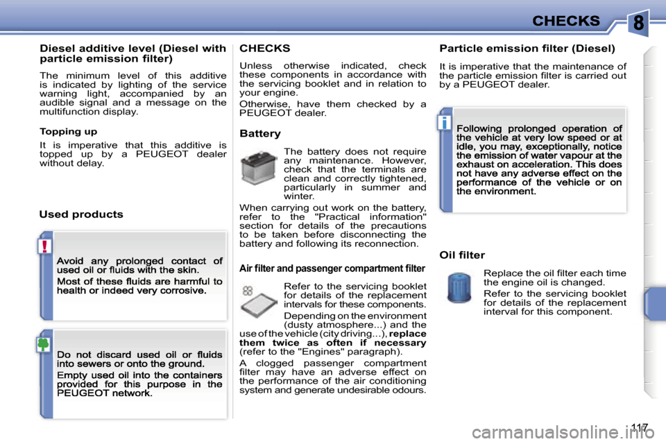 Peugeot 207 CC Dag 2007  Owners Manual �!
�i
�1�1�7
�D�i�e�s�e�l� �a�d�d�i�t�i�v�e� �l�e�v�e�l� �(�D�i�e�s�e�l� �w�i�t�h�  
�p�a�r�t�i�c�l�e� �e�m�i�s�s�i�o�n� �f�i�l�t�e�r�)
�T�h�e�  �m�i�n�i�m�u�m�  �l�e�v�e�l�  �o�f�  �t�h�i�s�  �a�d�d�