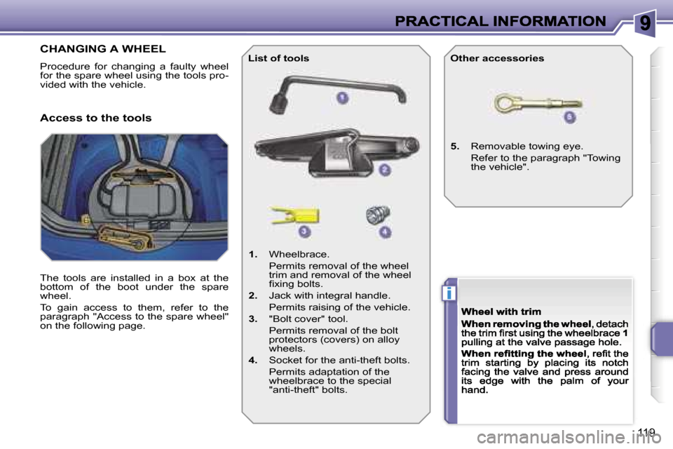 Peugeot 207 CC Dag 2007  Owners Manual �i
�1�1�9
�C�H�A�N�G�I�N�G� �A� �W�H�E�E�L
�P�r�o�c�e�d�u�r�e�  �f�o�r�  �c�h�a�n�g�i�n�g�  �a�  �f�a�u�l�t�y�  �w�h�e�e�l� �f�o�r� �t�h�e� �s�p�a�r�e� �w�h�e�e�l� �u�s�i�n�g� �t�h�e� �t�o�o�l�s� �p�r