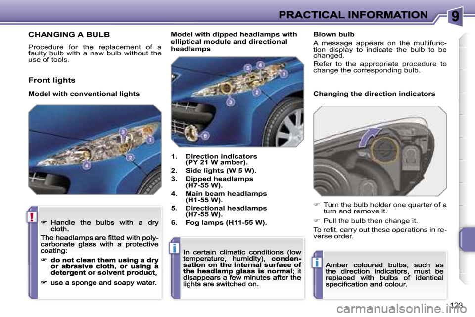 Peugeot 207 CC Dag 2007  Owners Manual �!
�i
�i
�1�2�3
�C�H�A�N�G�I�N�G� �A� �B�U�L�B
�P�r�o�c�e�d�u�r�e�  �f�o�r�  �t�h�e�  �r�e�p�l�a�c�e�m�e�n�t�  �o�f�  �a� �f�a�u�l�t�y�  �b�u�l�b�  �w�i�t�h�  �a�  �n�e�w�  �b�u�l�b�  �w�i�t�h�o�u�t� 