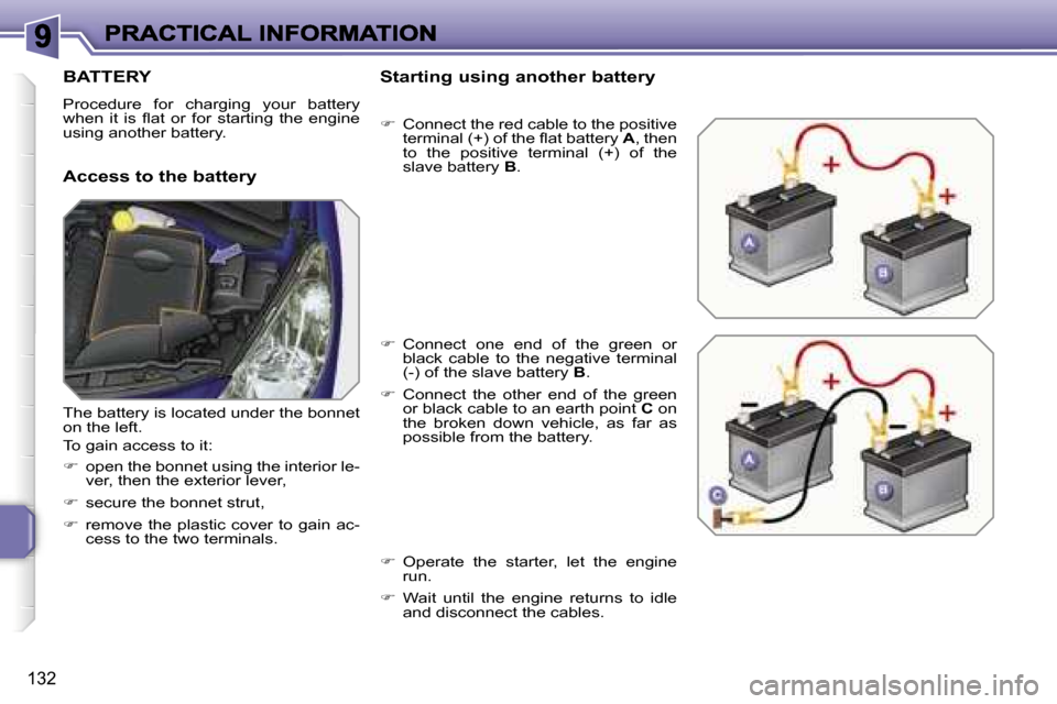 Peugeot 207 CC Dag 2007  Owners Manual �1�3�2
�B�A�T�T�E�R�Y
�P�r�o�c�e�d�u�r�e�  �f�o�r�  �c�h�a�r�g�i�n�g�  �y�o�u�r�  �b�a�t�t�e�r�y� �w�h�e�n�  �i�t�  �i�s�  �ﬂ�a�t�  �o�r�  �f�o�r�  �s�t�a�r�t�i�n�g�  �t�h�e�  �e�n�g�i�n�e� �u�s�i�n