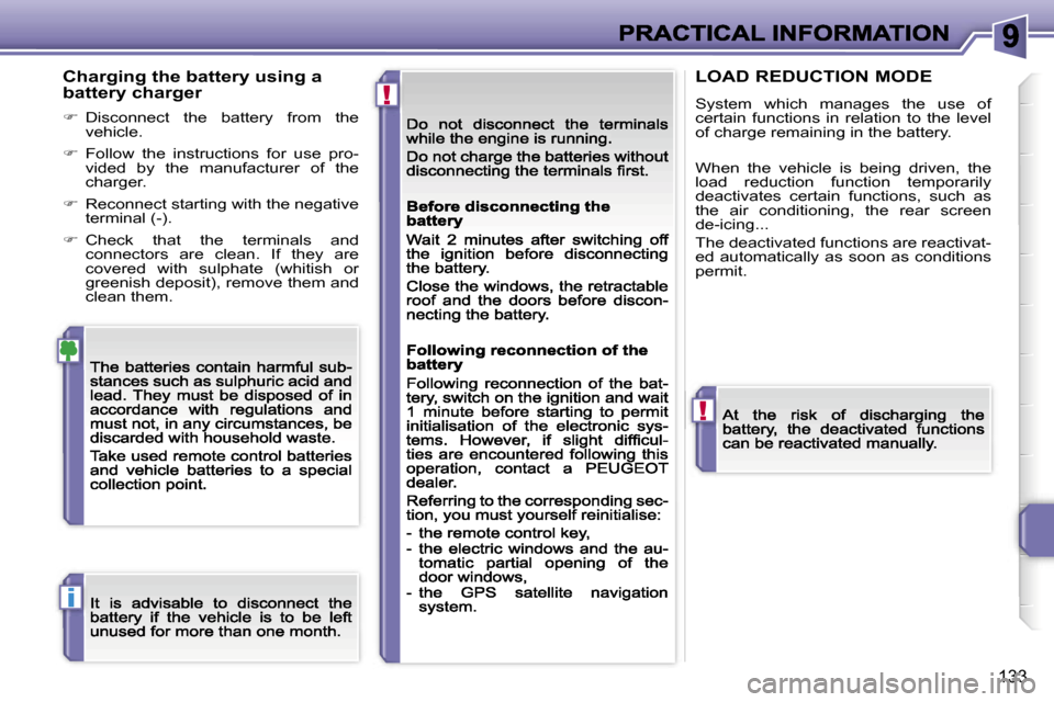 Peugeot 207 CC Dag 2007  Owners Manual �!
�!
�i
�1�3�3
�C�h�a�r�g�i�n�g� �t�h�e� �b�a�t�t�e�r�y� �u�s�i�n�g� �a� �b�a�t�t�e�r�y� �c�h�a�r�g�e�r
��  �D�i�s�c�o�n�n�e�c�t�  �t�h�e�  �b�a�t�t�e�r�y�  �f�r�o�m�  �t�h�e� �v�e�h�i�c�l�e�.
�