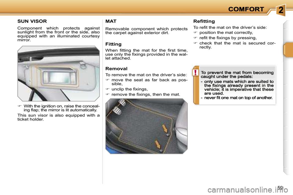 Peugeot 207 CC Dag 2007 Workshop Manual �!
�5�9
�S�U�N� �V�I�S�O�R
�C�o�m�p�o�n�e�n�t�  �w�h�i�c�h�  �p�r�o�t�e�c�t�s�  �a�g�a�i�n�s�t� �s�u�n�l�i�g�h�t�  �f�r�o�m�  �t�h�e�  �f�r�o�n�t�  �o�r�  �t�h�e�  �s�i�d�e�,�  �a�l�s�o� �e�q�u�i�p�p�