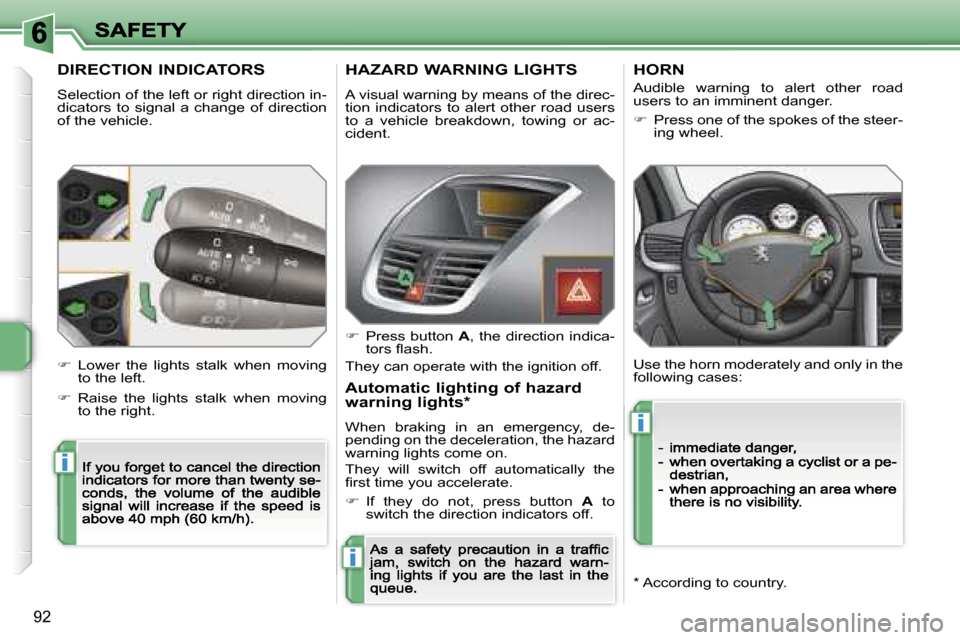 Peugeot 207 CC Dag 2007 Owners Manual �i
�i
�i
�9�2
�D�I�R�E�C�T�I�O�N� �I�N�D�I�C�A�T�O�R�S
�S�e�l�e�c�t�i�o�n� �o�f� �t�h�e� �l�e�f�t� �o�r� �r�i�g�h�t� �d�i�r�e�c�t�i�o�n� �i�n�-�d�i�c�a�t�o�r�s�  �t�o�  �s�i�g�n�a�l�  �a�  �c�h�a�n�g�