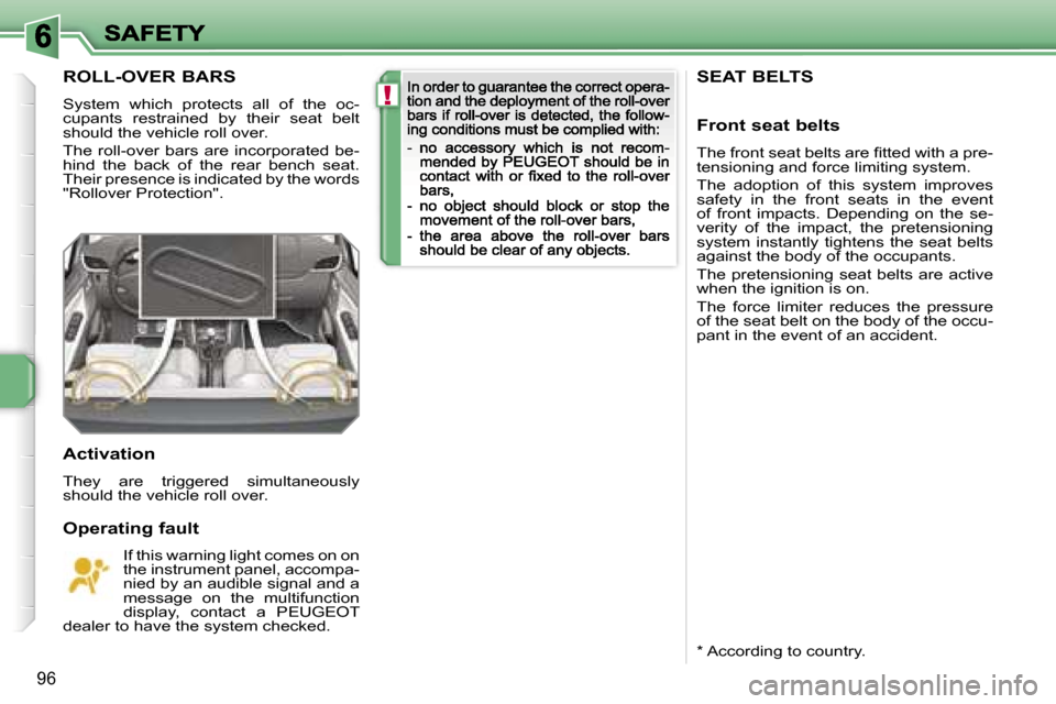 Peugeot 207 CC Dag 2007 Owners Manual �!
�9�6
�S�E�A�T� �B�E�L�T�S 
�F�r�o�n�t� �s�e�a�t� �b�e�l�t�s
�T�h�e� �f�r�o�n�t� �s�e�a�t� �b�e�l�t�s� �a�r�e� �ﬁ�t�t�e�d� �w�i�t�h� �a� �p�r�e�-�t�e�n�s�i�o�n�i�n�g� �a�n�d� �f�o�r�c�e� �l�i�m�i�