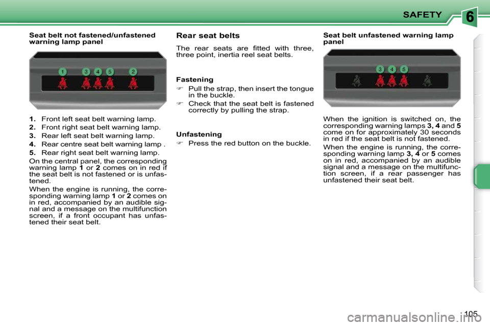 Peugeot 207 Dag 2010 Owners Guide SAFETY
�1�0�5
   
1.    Front left seat belt warning lamp. 
  
2.    Front right seat belt warning lamp. 
  
3.    Rear left seat belt warning lamp. 
  
4.    Rear centre seat belt warning lamp . 
  
