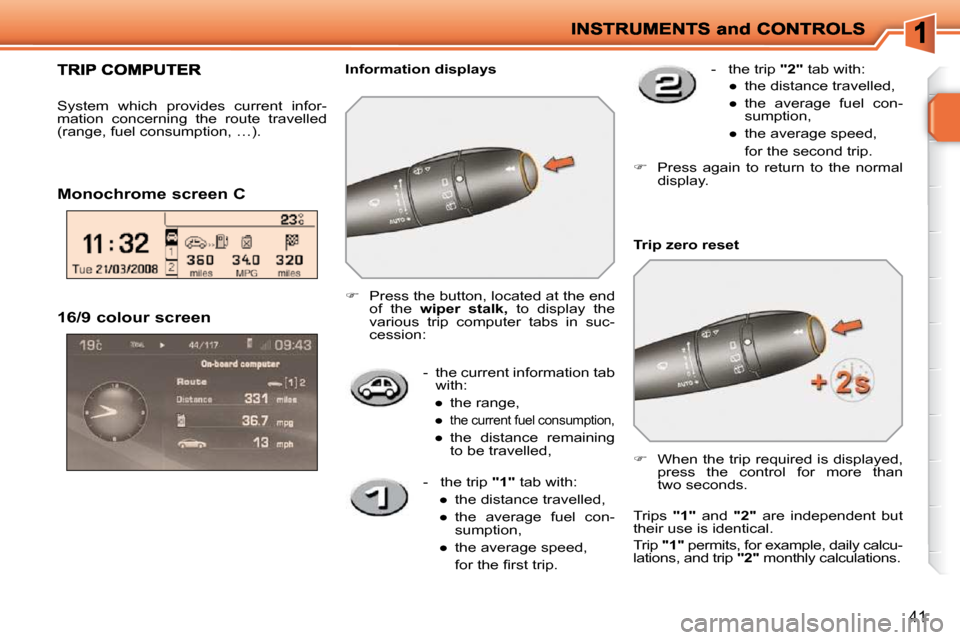 Peugeot 207 Dag 2010 Owners Guide 41
  16/9 colour screen    -   the current information tab with: 
� � � 