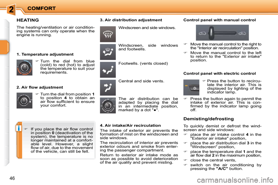 Peugeot 207 Dag 2010  Owners Manual i
46
� � �2�.� �A�i�r� �ﬂ� �o�w� �a�d�j�u�s�t�m�e�n�t�    
�   Turn the dial from position   1  
to  position    4   to  obtain  an 
�a�i�r�  �ﬂ� �o�w�  �s�u�f�ﬁ� �c�i�e�n�t�  �t�o�  �e�n�s�u