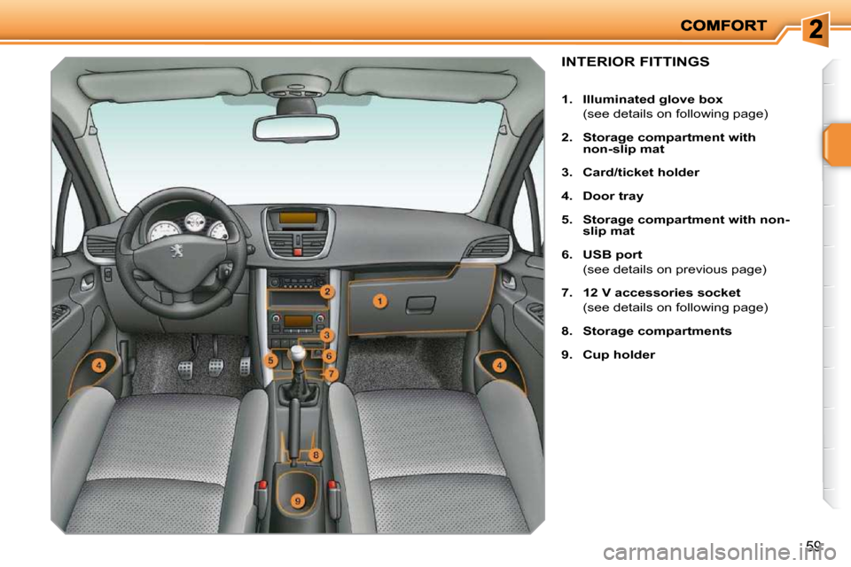 Peugeot 207 Dag 2010 Service Manual 59
INTERIOR FITTINGS 
   
1.     Illuminated glove box    
  (see details on following page)  
  
2.     �S�t�o�r�a�g�e� �c�o�m�p�a�r�t�m�e�n�t� �w�i�t�h�  
non-slip mat   
  
3.     Card   
/ticket  