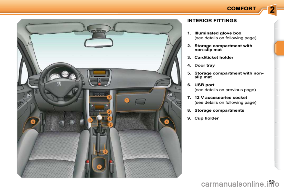 Peugeot 207 Dag 2010  Owners Manual 59
INTERIOR FITTINGS 
   
1.     Illuminated glove box    
  (see details on following page)  
  
2.     �S�t�o�r�a�g�e� �c�o�m�p�a�r�t�m�e�n�t� �w�i�t�h�  
non-slip mat   
  
3.     Card   
/ticket  