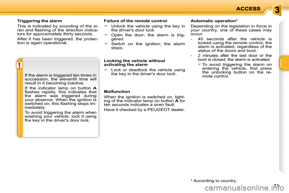 Peugeot 207 Dag 2010 Repair Manual !
71
  Triggering the alarm  
 This  is  indicated  by  sounding  of  the  si- 
�r�e�n� �a�n�d� �ﬂ� �a�s�h�i�n�g� �o�f� �t�h�e� �d�i�r�e�c�t�i�o�n� �i�n�d�i�c�a�-
tors for approximately thirty secon