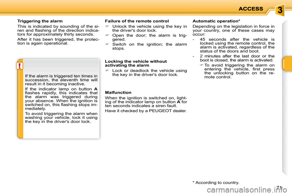 Peugeot 207 Dag 2010  Owners Manual !
71
  Triggering the alarm  
 This  is  indicated  by  sounding  of  the  si- 
�r�e�n� �a�n�d� �ﬂ� �a�s�h�i�n�g� �o�f� �t�h�e� �d�i�r�e�c�t�i�o�n� �i�n�d�i�c�a�-
tors for approximately thirty secon