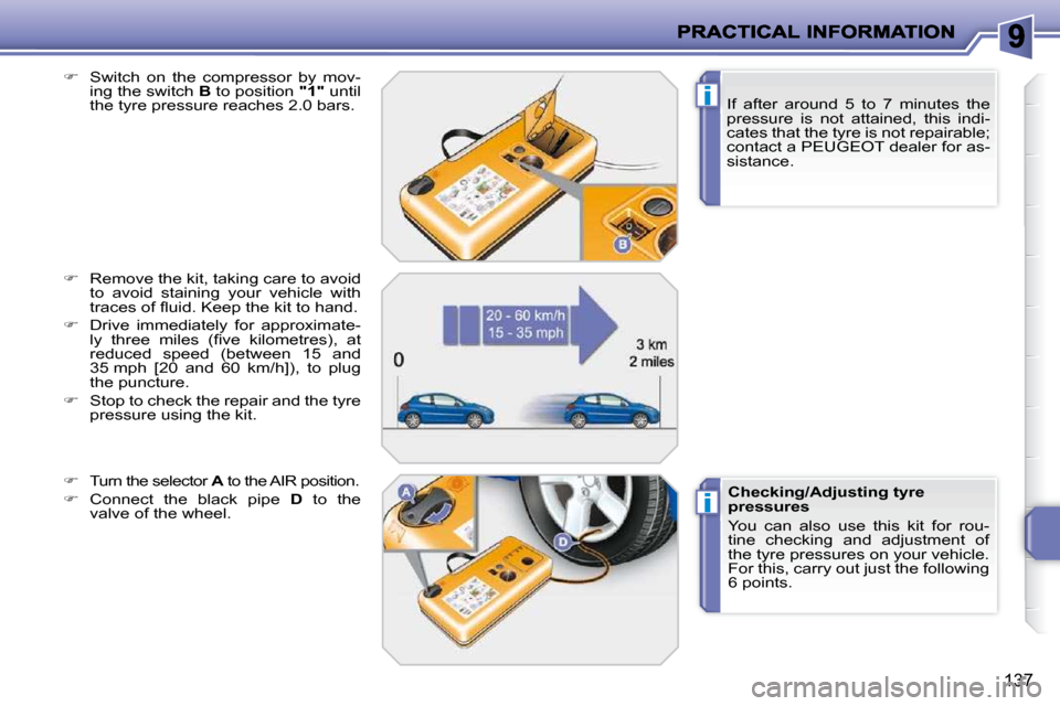 Peugeot 207 Dag 2009  Owners Manual i
i
137
  If  after  around  5  to  7  minutes  the  
pressure  is  not  attained,  this  indi-
cates that the tyre is not repairable; 
contact a PEUGEOT dealer for as-
sistance.  
  
�    Switch  
