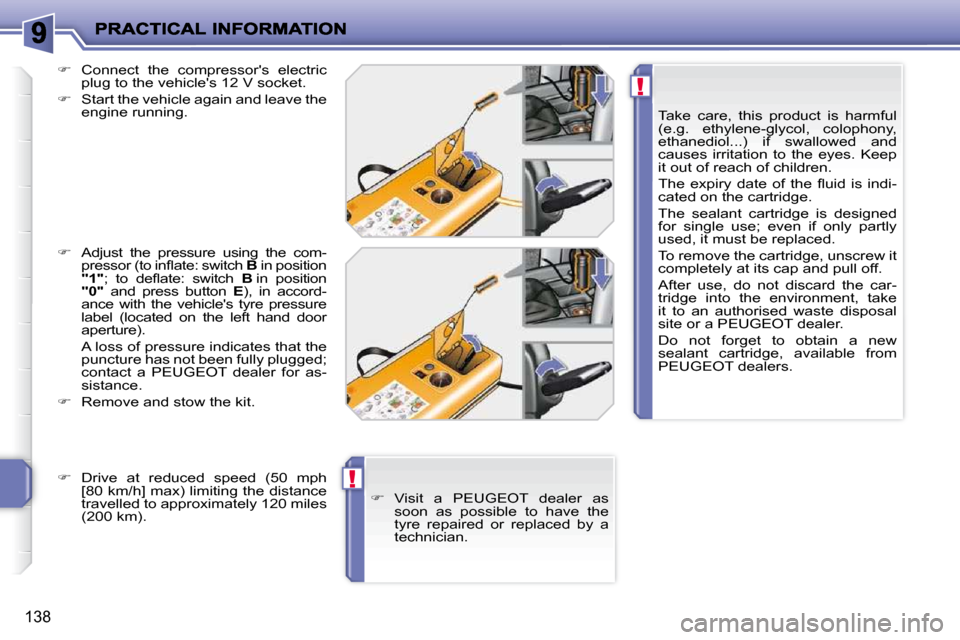 Peugeot 207 Dag 2009  Owners Manual !
!
138
  Take  care,  this  product  is  harmful  
(e.g.  ethylene-glycol,  colophony, 
�e�t�h�a�n�e�d�i�o�l�.�.�.�)�  �i�f�  �s�w�a�l�l�o�w�e�d�  �a�n�d� 
�c�a�u�s�e�s�  �i�r�r�i�t�a�t�i�o�n�  �t�o�
